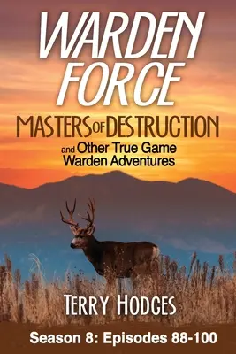 Warden Force : Masters of Destruction and Other True Game Warden Adventures (Les maîtres de la destruction et autres aventures des gardiens de prison) : Episodes 88-100 - Warden Force: Masters of Destruction and Other True Game Warden Adventures: Episodes 88-100