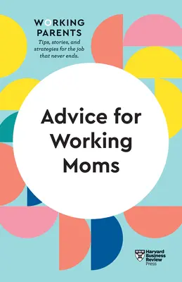 Conseils pour les mères qui travaillent (HBR Working Parents Series) - Advice for Working Moms (HBR Working Parents Series)