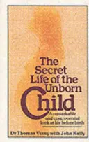 La vie secrète de l'enfant à naître - Un regard remarquable et controversé sur la vie avant la naissance - Secret Life Of The Unborn Child - A remarkable and controversial look at life before birth