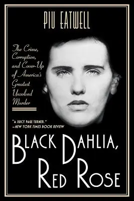 Le Dahlia noir, la rose rouge : Le crime, la corruption et la dissimulation du plus grand meurtre non résolu d'Amérique - Black Dahlia, Red Rose: The Crime, Corruption, and Cover-Up of America's Greatest Unsolved Murder