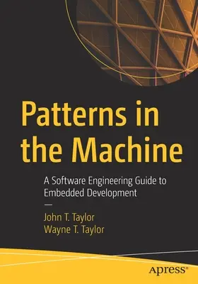 Patterns in the Machine : Un guide de génie logiciel pour le développement embarqué - Patterns in the Machine: A Software Engineering Guide to Embedded Development