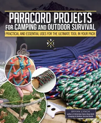 Paracord Projects for Camping and Outdoor Survival : Practical and Essential Uses for the Ultimate Tool in Your Pack (Projets de paracorde pour le camping et la survie en plein air : utilisations pratiques et essentielles de l'outil ultime de votre sac) - Paracord Projects for Camping and Outdoor Survival: Practical and Essential Uses for the Ultimate Tool in Your Pack