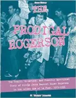 Le Rogerson prodigue : L'histoire tragique, hilarante et peut-être apocryphe du bassiste des Circle Jerks, Roger Rogerson, à l'âge d'or de La Pu - The Prodigal Rogerson: The Tragic, Hilarious, and Possibly Apocryphal Story of Circle Jerks Bassist Roger Rogerson in the Golden Age of La Pu