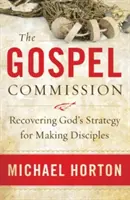 La Commission de l'Evangile : Retrouver la stratégie de Dieu pour faire des disciples - The Gospel Commission: Recovering God's Strategy for Making Disciples