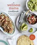 Le livre de cuisine de la maman bien-être : 200 recettes faciles à préparer et des conseils pour gagner du temps pour les cuisiniers pressés - The Wellness Mama Cookbook: 200 Easy-To-Prepare Recipes and Time-Saving Advice for the Busy Cook