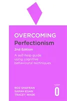 Vaincre le perfectionnisme 2e édition : Un guide d'auto-assistance utilisant des techniques cognitivo-comportementales scientifiquement soutenues - Overcoming Perfectionism 2nd Edition: A Self-Help Guide Using Scientifically Supported Cognitive Behavioural Techniques