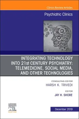 Intégrer la technologie dans la psychiatrie du 21e siècle, 42 : Télémédecine, médias sociaux et autres technologies - Integrating Technology Into 21st Century Psychiatry, 42: Telemedicine, Social Media, and Other Technologies