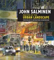 John Salminen - Maître du paysage urbain : Du réalisme à l'abstraction dans l'aquarelle - John Salminen - Master of the Urban Landscape: From Realism to Abstractions in Watercolor
