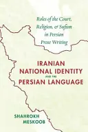 Identité nationale iranienne et langue persane : Rôles de la cour, de la religion et du soufisme dans la prose persane - Iranian National Identity and the Persian Language: Roles of the Court, Religion, and Sufism in Persian Prose Writing