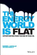 Le monde de l'énergie est plat : Les opportunités de la fin du pic pétrolier - The Energy World Is Flat: Opportunities from the End of Peak Oil