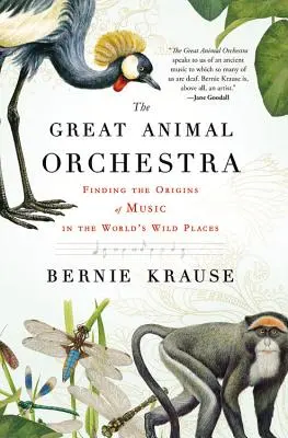 Le grand orchestre des animaux : À la recherche des origines de la musique dans les endroits les plus sauvages du monde - The Great Animal Orchestra: Finding the Origins of Music in the World's Wild Places