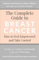 Le guide complet du cancer du sein : Comment se sentir autonome et prendre le contrôle - The Complete Guide to Breast Cancer: How to Feel Empowered and Take Control