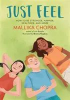 Ressentir : Comment être plus fort, plus heureux, en meilleure santé, et plus encore - Just Feel: How to Be Stronger, Happier, Healthier, and More