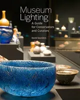 L'éclairage des musées : Un guide pour les conservateurs et les restaurateurs - Museum Lighting: A Guide for Conservators and Curators