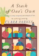 Une réserve à soi : des tricoteuses qui aiment, vivent et abandonnent le fil - A Stash of One's Own: Knitters on Loving, Living With, and Letting Go of Yarn