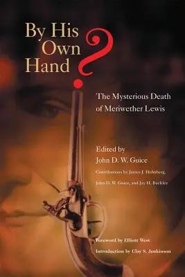 De sa propre main ? La mort mystérieuse de Meriwether Lewis - By His Own Hand?: The Mysterious Death of Meriwether Lewis