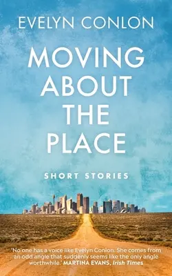 Le mouvement autour de l'endroit : Histoires nouvelles et sélectionnées - Moving about the Place: New and Selected Stories