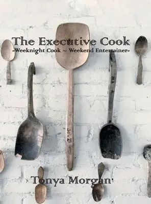 Le cuisinier exécutif : Cuisinier de semaine - Animateur de fin de semaine - The Executive Cook: Weeknight Cook - Weekend Entertainer