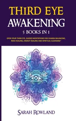 L'éveil du troisième œil : 5 en 1 Bundle : Le troisième œil, le pouvoir de l'esprit, la conscience psychique, les capacités psychiques, la glande pinéale. - Third Eye Awakening: 5 in 1 Bundle: Open Your Third Eye Chakra, Expand Mind Power, Psychic Awareness, Enhance Psychic Abilities, Pineal Gla