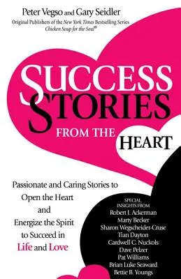 Success Stories from the Heart : Des histoires passionnées et bienveillantes pour ouvrir le cœur et dynamiser l'esprit afin de réussir dans la vie et l'amour - Success Stories from the Heart: Passionate and Caring Stories to Open the Heart and Energize the Spirit to Succeed in Life and Love