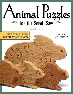 Puzzles d'animaux pour la scie à chantourner, deuxième édition : Nouvellement révisée et augmentée, maintenant 50 projets en bois - Animal Puzzles for the Scroll Saw, Second Edition: Newly Revised & Expanded, Now 50 Projects in Wood