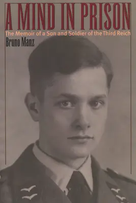 Un esprit en prison : Les mémoires d'un fils et d'un soldat du Troisième Reich - A Mind in Prison: The Memoir of a Son and Soldier of the Third Reich