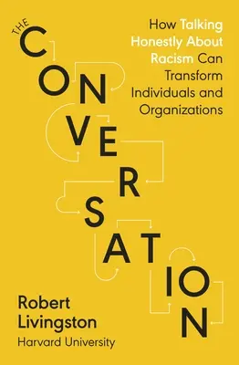 Conversation - Comment le fait de parler honnêtement du racisme peut transformer les individus et les organisations - Conversation - How Talking Honestly About Racism Can Transform Individuals and Organizations