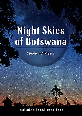 Le ciel nocturne du Botswana : Comprend la théorie des étoiles locales - Night Skies of Botswana: Includes Local Star Lore