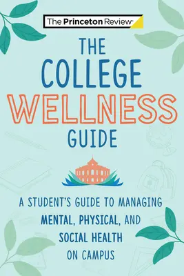 Le guide du bien-être à l'université : Guide de l'étudiant pour gérer sa santé mentale, physique et sociale sur le campus - The College Wellness Guide: A Student's Guide to Managing Mental, Physical, and Social Health on Campus