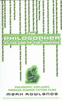 Le philosophe à la fin de l'univers - La philosophie expliquée par les films de science-fiction - Philosopher At The End Of The Universe - Philosophy Explained Through Science Fiction Films