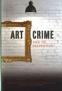 La criminalité dans le domaine de l'art et sa prévention : Un manuel pour les collectionneurs et les professionnels de l'art - Art Crime and Its Prevention: A Handbook for Collectors and Art Professionals