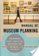 Manuel de muséographie : Espace, installations et opérations durables, 3e édition - Manual of Museum Planning: Sustainable Space, Facilities, and Operations, 3rd Edition