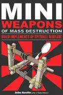 Les mini-armes de destruction massive : Construire des instruments de guerre à boulets, 1 - Mini Weapons of Mass Destruction: Build Implements of Spitball Warfare, 1