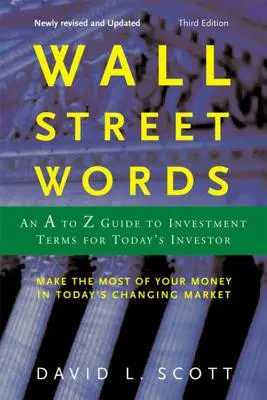 Les mots de Wall Street : Un guide de A à Z des termes d'investissement pour l'investisseur d'aujourd'hui - Wall Street Words: An A to Z Guide to Investment Terms for Today's Investor