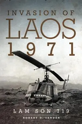 Invasion du Laos, 1971 : Lam Son 719 - Invasion of Laos, 1971: Lam Son 719