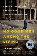 Pas de bons hommes parmi les vivants : L'Amérique, les talibans et la guerre vue par les Afghans - No Good Men Among the Living: America, the Taliban, and the War Through Afghan Eyes