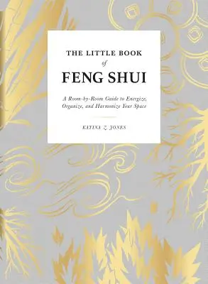 Le petit livre du Feng Shui : Un guide pièce par pièce pour énergiser, organiser et harmoniser votre espace - The Little Book of Feng Shui: A Room-By-Room Guide to Energize, Organize, and Harmonize Your Space