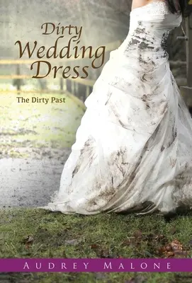 Robe de mariée sale : Le passé sale - Dirty Wedding Dress: The Dirty Past