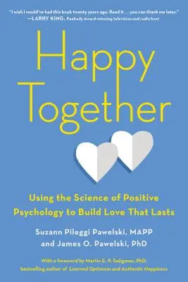 Heureux ensemble : Utiliser la science de la psychologie positive pour construire un amour durable - Happy Together: Using the Science of Positive Psychology to Build Love That Lasts