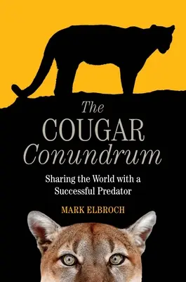 L'énigme du couguar : partager le monde avec un prédateur efficace - The Cougar Conundrum: Sharing the World with a Successful Predator