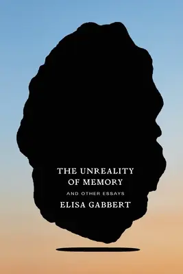 L'irréalité de la mémoire : Et autres essais - The Unreality of Memory: And Other Essays