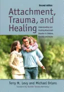 Attachement, traumatisme et guérison : Comprendre et traiter les troubles de l'attachement chez les enfants, les familles et les adultes - Attachment, Trauma, and Healing: Understanding and Treating Attachment Disorder in Children, Families and Adults