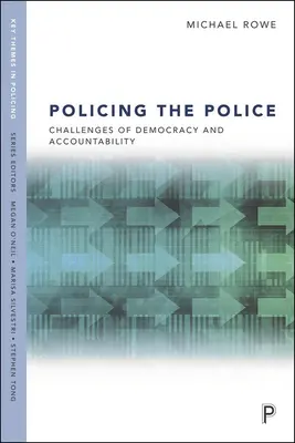 Le maintien de l'ordre dans la police : Les défis de la démocratie et de la responsabilité - Policing the Police: Challenges of Democracy and Accountability