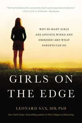 Girls on the Edge : Why So Many Girls Are Anxious, Wired, and Obsessed --And What Parents Can Do (Les filles à la dérive : pourquoi tant de filles sont anxieuses, branchées et obsédées - et ce que les parents peuvent faire) - Girls on the Edge: Why So Many Girls Are Anxious, Wired, and Obsessed--And What Parents Can Do