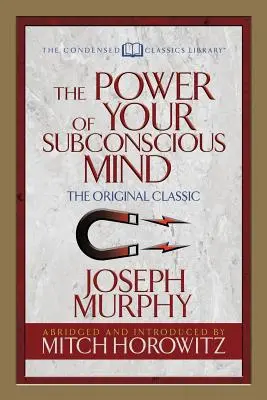 Le pouvoir de votre subconscient (Condensed Classics) : Le classique original - The Power of Your Subconscious Mind (Condensed Classics): The Original Classic