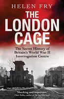 La cage de Londres : l'histoire secrète du centre d'interrogatoire britannique de la Seconde Guerre mondiale - The London Cage: The Secret History of Britain's World War II Interrogation Centre