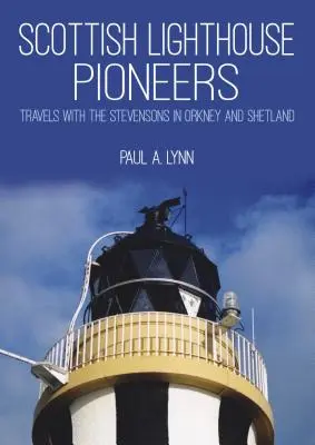 Les pionniers écossais des phares : Voyages avec les Stevenson dans les Orcades et les Shetland - Scottish Lighthouse Pioneers: Travels with the Stevensons in Orkney and Shetland