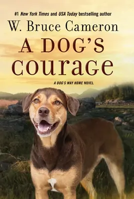 Le courage d'un chien : Le courage d'un chien : un roman sur le chemin du retour - A Dog's Courage: A Dog's Way Home Novel