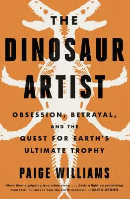 L'artiste des dinosaures : Obsession, science et quête mondiale de fossiles - The Dinosaur Artist: Obsession, Science, and the Global Quest for Fossils