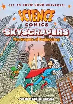 Science Comics : Les gratte-ciel : Les sommets de l'ingénierie - Science Comics: Skyscrapers: The Heights of Engineering